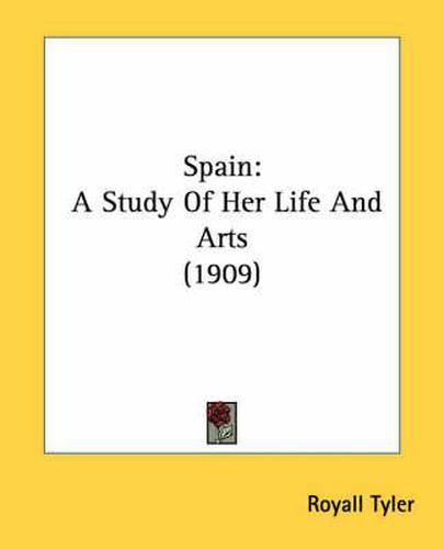 Cover image for Spain: A Study of Her Life and Arts (1909)