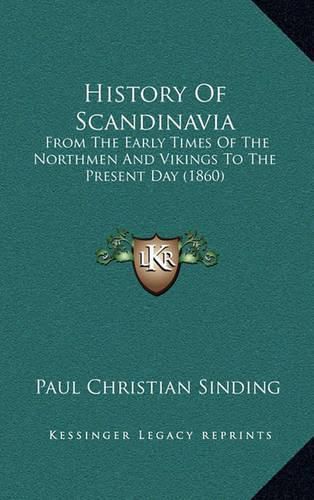 Cover image for History of Scandinavia: From the Early Times of the Northmen and Vikings to the Present Day (1860)