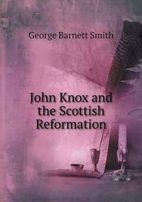 Cover image for John Knox and the Scottish Reformation