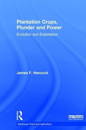 Cover image for Plantation Crops, Plunder and Power: Evolution and exploitation