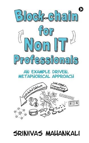 Cover image for Blockchain for Non IT Professionals: An Example Driven, Metaphorical Approach