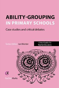 Cover image for Ability-grouping in Primary Schools: Case Studies and Critical Debates