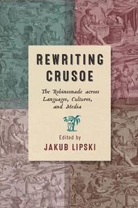 Cover image for Rewriting Crusoe: The Robinsonade across Languages, Cultures, and Media