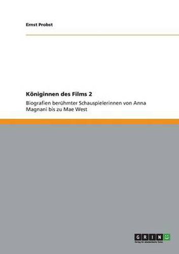 Cover image for Koeniginnen des Films 2: Biografien beruhmter Schauspielerinnen von Anna Magnani bis zu Mae West