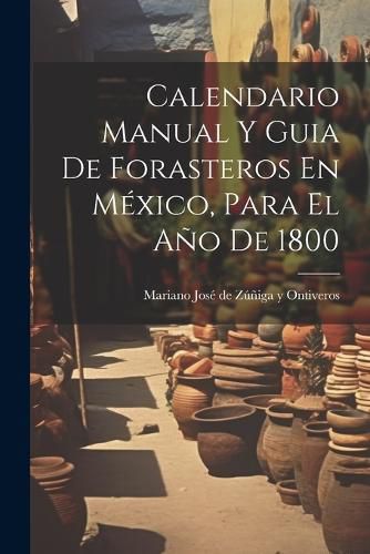 Cover image for Calendario Manual Y Guia De Forasteros En Mexico, Para El Ano De 1800