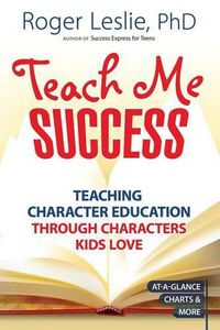 Cover image for Teach Me Success!: Teaching Character Education Through Characters Kids Love