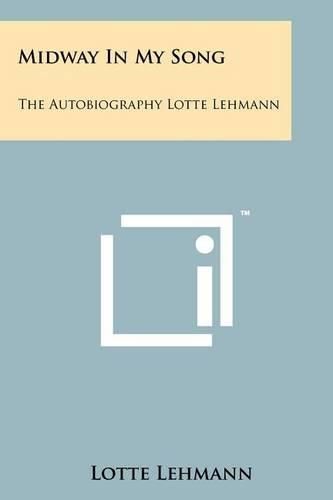 Cover image for Midway in My Song: The Autobiography Lotte Lehmann