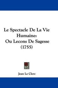 Cover image for Le Spectacle De La Vie Humaine: Ou Lecons De Sagesse (1755)