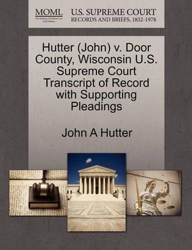 Cover image for Hutter (John) V. Door County, Wisconsin U.S. Supreme Court Transcript of Record with Supporting Pleadings