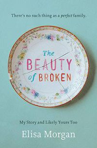 Cover image for The Beauty of Broken: My Story and Likely Yours Too