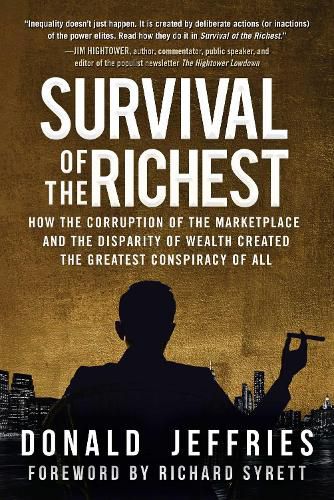 Cover image for Survival of the Richest: How the Corruption of the Marketplace and the Disparity of Wealth Created the Greatest Conspiracy of All