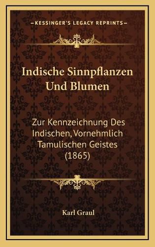 Cover image for Indische Sinnpflanzen Und Blumen: Zur Kennzeichnung Des Indischen, Vornehmlich Tamulischen Geistes (1865)