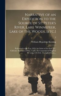 Cover image for Narrative of an Expedition to the Source of St. Peter's River, Lake Winnepeek, Lake of the Woods, [etc.]