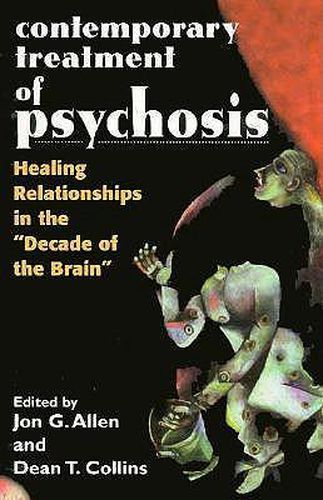 Contemporary Treatment of Psychosis: Healing Relationships in the 'Decade of the Brain