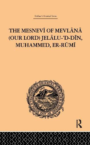 The Mesnevi of Mevlana (Our Lord) Jelalu-'D-Din, Muhammed, Er-Rumi