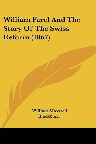 William Farel and the Story of the Swiss Reform (1867)