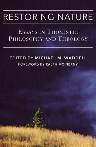 Restoring Nature: Essays Thomistic Philosophy & Theology