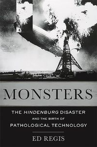 Cover image for Monsters: The Hindenburg Disaster and the Birth of Pathological Technology