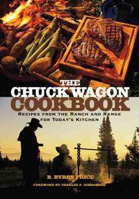 Cover image for The Chuck Wagon Cookbook: Recipes from the Ranch and Range for Today's Kitchen