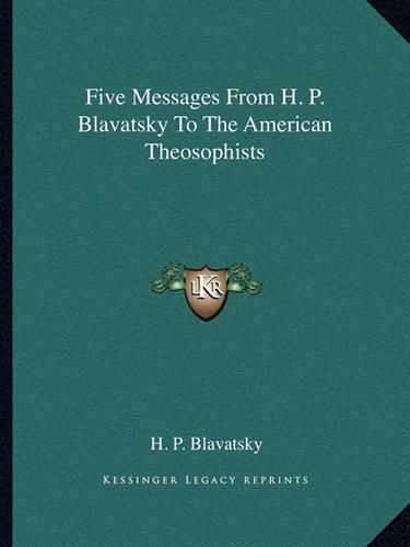 Cover image for Five Messages from H. P. Blavatsky to the American Theosophists