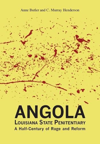 Angola Louisiana State Penitentiary: A Half-Century of Rage and Reform