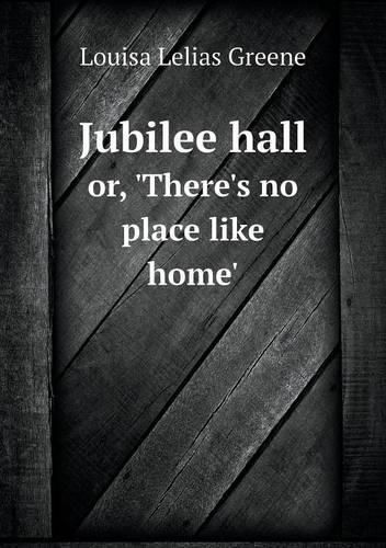 Jubilee hall or, 'There's no place like home