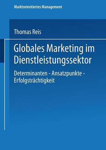 Cover image for Globales Marketing Im Dienstleistungssektor: Determinanten -- Ansatzpunkte -- Erfolgstrachtigkeit