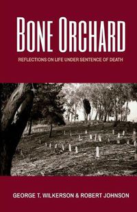 Cover image for Bone Orchard: Reflections on Life Under Sentence of Death