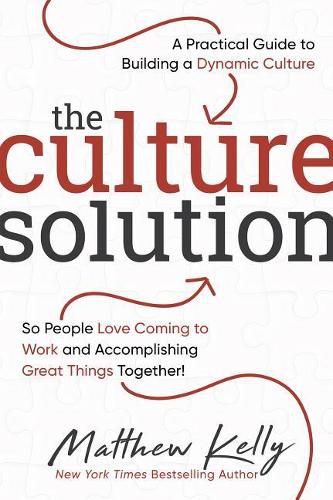 Cover image for The Culture Solution: A Practical Guide to Building a Dynamic Culture So People Love Coming to Work and Accomplishing Great Things Together