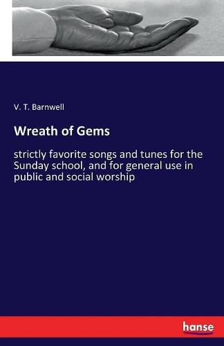 Cover image for Wreath of Gems: strictly favorite songs and tunes for the Sunday school, and for general use in public and social worship
