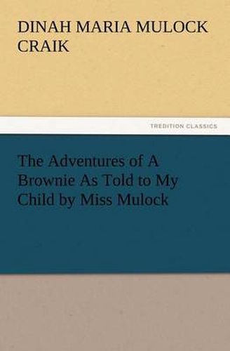 Cover image for The Adventures of A Brownie As Told to My Child by Miss Mulock