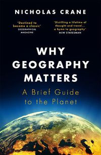 Cover image for Why Geography Matters: A Brief Guide to the Planet