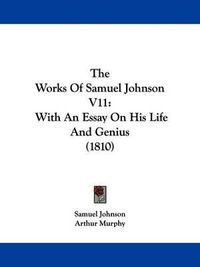 Cover image for The Works Of Samuel Johnson V11: With An Essay On His Life And Genius (1810)