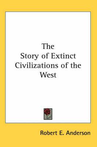 Cover image for The Story of Extinct Civilizations of the West