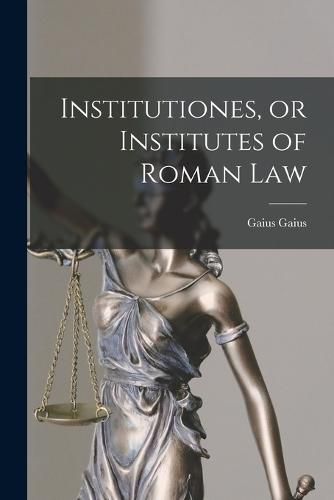Cover image for Institutiones, or Institutes of Roman Law