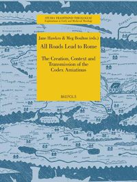Cover image for All Roads Lead to Rome: The Creation, Context & Transmission of the Codex Amiatinus