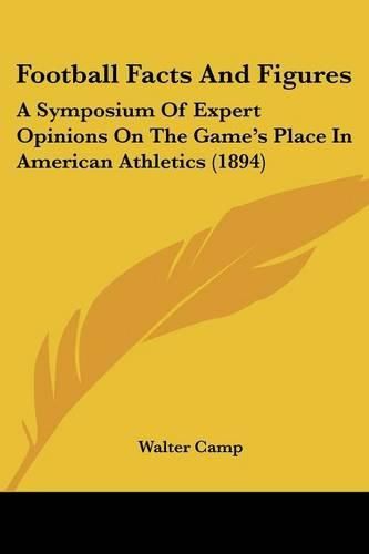 Football Facts and Figures: A Symposium of Expert Opinions on the Game's Place in American Athletics (1894)