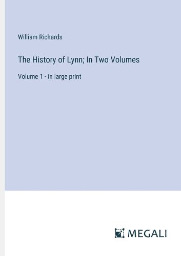 The History of Lynn; In Two Volumes