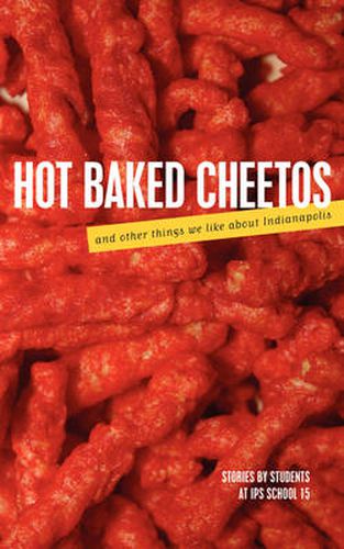 Cover image for Hot Baked Cheetos and Other Things We Like about Indianapolis