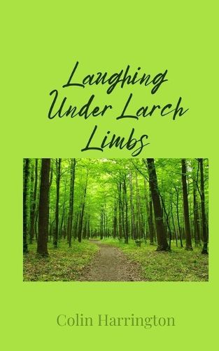 Cover image for Laughing Under Larch Limbs