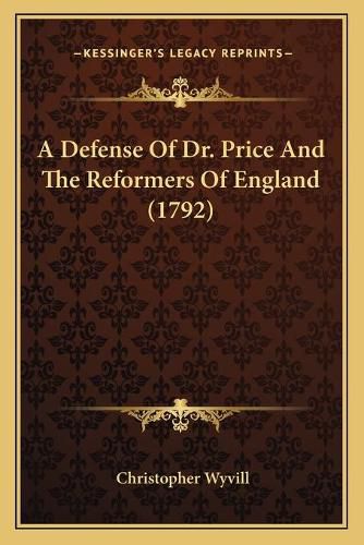 A Defense of Dr. Price and the Reformers of England (1792)