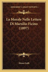 Cover image for La Morale Nelle Lettere Di Marsilio Ficino (1897)