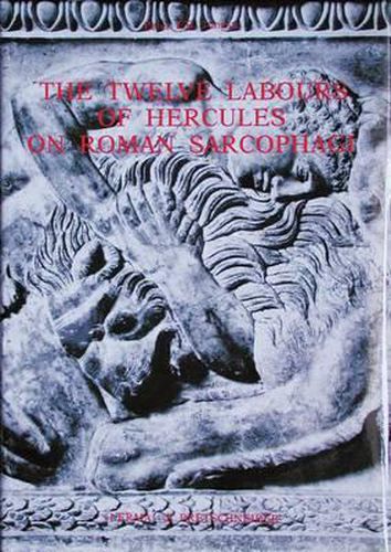Cover image for The Twelve Labours of Hercules on Roman Sarcophagi