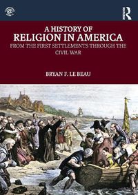 Cover image for A History of Religion in America: From the First Settlements through the Civil War