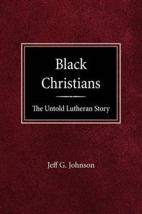 Cover image for Black Christians: The Untold Lutheran Story