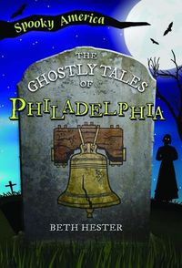 Cover image for The Ghostly Tales of Philadelphia