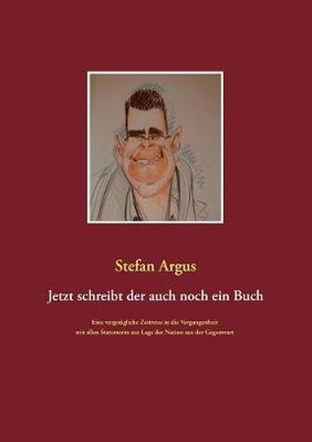 Cover image for Jetzt schreibt der auch noch ein Buch: Eine vergnugliche Reise in die Vergangenheit mit allen Statements zur Lage der Nation aus der Gegenwart