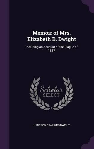 Cover image for Memoir of Mrs. Elizabeth B. Dwight: Including an Account of the Plague of 1837
