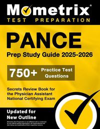 Cover image for Pance Prep Study Guide 2024-2025 - 750+ Practice Test Questions, Secrets Review Book for the Physician Assistant National Certifying Exam