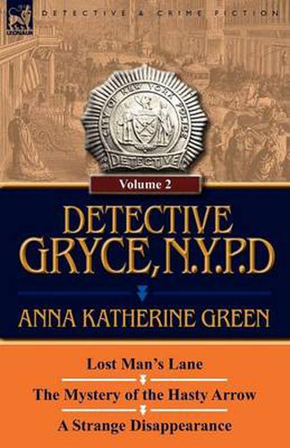 Cover image for Detective Gryce, N. Y. P. D.: Volume: 2-Lost Man's Lane, the Mystery of the Hasty Arrow and a Strange Disappearance